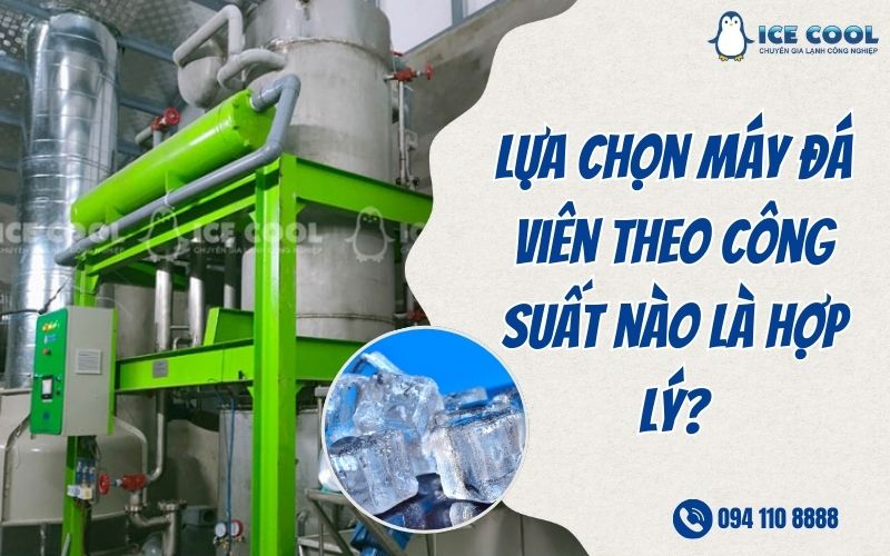 lựa chọn máy đá viên theo công suất nào là hợp lý Lựa chọn máy đá viên theo công suất nào là hợp lý