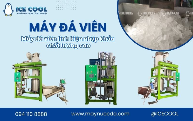 Máy làm đá viên công nghiệp linh kiện nhập khẩu chất lượng cao