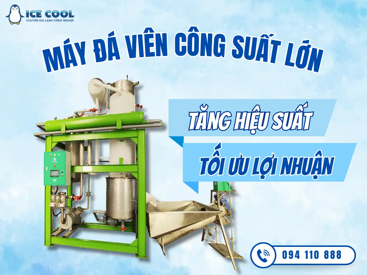 Máy đá viên công suất lớn - Tăng hiệu suất, tối ưu lợi nhuận