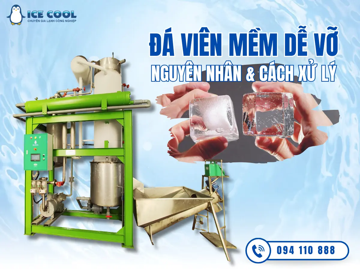 Nguyên nhân đá viên mềm dễ vỡ do đâu? Cách xử lý như thế nào?